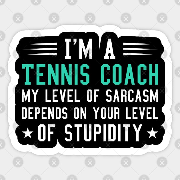 I'm A Tennis Coach, Funny Tennis Saying Sarcastic Gift For Tennis Coach Sticker by Justbeperfect